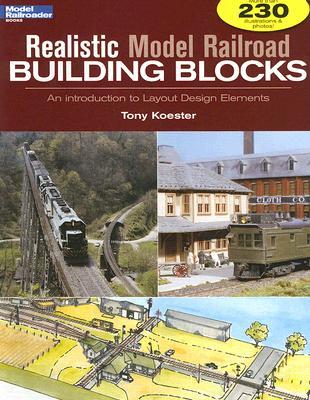 Realistic Model Railroad Building Blocks: An Introduction To Layout Design Elements (Paperback)