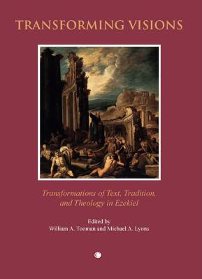 Transforming Visions: Transformations of Text, Tradition, and Theology in Ezekiel (Paperback)
