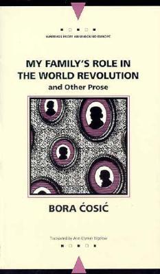 My Family's Role in the World Revolution: and Other Prose (Writings From An Unbound Europe)