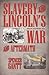 SLAVERY AND LINCOLN'S Unnecessary, Unconstitutional, Uncivil WAR and Aftermath