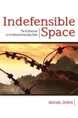 Indefensible Space: The Architecture of the National Insecurity State (Paperback)