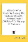 Memoirs of a Captivity Among the Indians of North America from Childhood to the Age of Nineteen