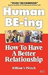 Human BE-ing : How To Have A Better Relationship