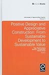 Positive Design and Appreciative Construction: From Sustainable Development to Sustainable Value. Advances in Appreciative Inquiry, Volume 3