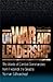 On War and Leadership: The Words of Combat Commanders from Frederick the Great to Norman Schwarzkopf