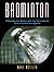 Badminton: Mastering the Basics with the Personalized Sports Instruction System (A Workbook Approach)
