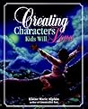 Creating Characters Kids Will Love by Elaine Marie Alphin