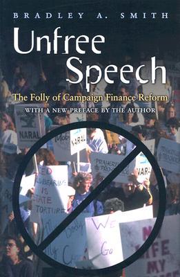 Unfree Speech: The Folly of Campaign Finance Reform (Paperback)