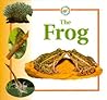 The Frog (Life Cycles) The Frog (Life Cycles)