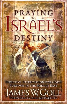 Praying for Israel's Destiny: Effective Intercession for God's Purposes in the Middle East (Paperback)