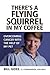 There's a Flying Squirrel in My Coffee: Overcoming Cancer with the Help of My Pet
