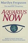 Aquarius Now: Radical Common Sense And Reclaiming Our Personal Sovereignty Aquarius Now: Radical Common Sense And Reclaiming Our Personal Sovereignty