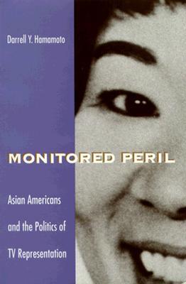 Monitored Peril: Asian Americans and the Politics of TV Representation (Paperback)
