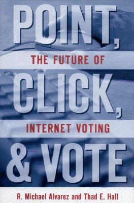 Point, Click, and Vote: The Future of Internet Voting (Paperback)