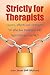 Strictly for Therapists: Causes, Effects and Strategies for Effective Treatment with Hypnotherapy and Nlp
