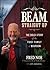 Beam, Straight Up: The Bold Story of the First Family of Bourbon