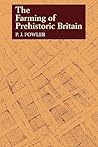 The Farming of Prehistoric Britain The Farming of Prehistoric Britain