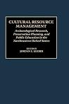 Cultural Resource Management: Archaeological Research, Preservation Planning, and Public Education in the Northeastern United States Cultural Resource Management: Archaeological Research, Preservation Planning, and Public Education in the Northeastern United States