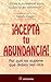 Acepta Tu Abundancia/ Accept Your Abundance: Por Que Se Supone Que Debes Ser Rico / Why you are supposed to be wealthy (Spanish Edition)