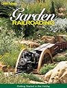 Garden Railroading: Getting Started in the Hobby Garden Railroading: Getting Started in the Hobby