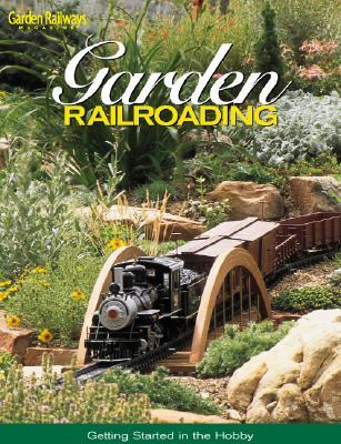 Garden Railroading: Getting Started in the Hobby (Paperback)