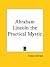 Abraham Lincoln the Practical Mystic