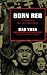Born Red: A Chronicle of the Cultural Revolution