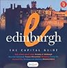 Edinburgh: The Capital Guide Edinburgh: The Capital Guide