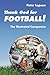 Thank God for Football!: The Illustrated Companion