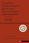 Adaptive Individuals in Evolving Populations: Models and Algorithms (Santa Fe Institute Studies in the Sciences of Complexity, Proceedings Vol 26) Adaptive Individuals in Evolving Populations: Models and Algorithms (Santa Fe Institute Studies in the Sciences of Complexity, Proceedings Vol 26)