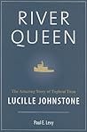 River Queen: The Amazing Story of Tugboat Titan Lucille Johnstone River Queen: The Amazing Story of Tugboat Titan Lucille Johnstone