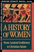 A History of Women in the West. Vol 1. From Ancient Goddesses to Christian Saints