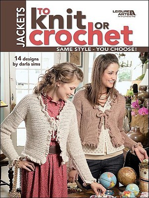 Jackets to Knit or Crochet (Leisure Arts #4088)
