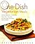 One-Dish Vegetarian Meals: 150 Easy, Wholesome, and Delicious Soups, Stews, Casseroles, Stir-fries, Pastas, Rice Dishes, Chilis, and More