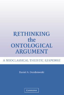 Rethinking the Ontological Argument: A Neoclassical Theistic Response (Hardcover)