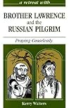 A Retreat With Brother Lawrence and the Russian Pilgrim: Praying Ceaselessly