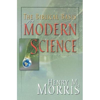 The Biblical Basis For Modern Science The Revised And Updated Classic By Henry M Morris