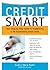 Credit Smart: Your Step-by-Step Guide to Establishing or Re-Establishing Good Credit