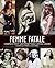 Femme Fatale: Cinema's Most...