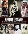 Femme Fatale: Cinema's Most Unforgettable Lethal Ladies (Limelight) Femme Fatale: Cinema's Most Unforgettable Lethal Ladies (Limelight)