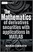 The Mathematics of Derivatives Securities with Applications in MATLAB (The Wiley Finance Series)