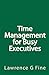 Time Management for Busy Executives by Lawrence G. Fine