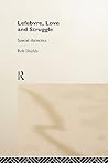Lefebvre, Love and Struggle: Spatial Dialectics (International Library of Sociology)