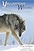 Yellowstone Wolves: A Chronicle of the Animal, the People, and the Politics