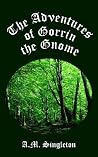 The Adventures of Gorrin the Gnome The Adventures of Gorrin the Gnome