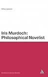Iris Murdoch: Philosophical Novelist (Continuum Literary Studies) Iris Murdoch: Philosophical Novelist (Continuum Literary Studies)