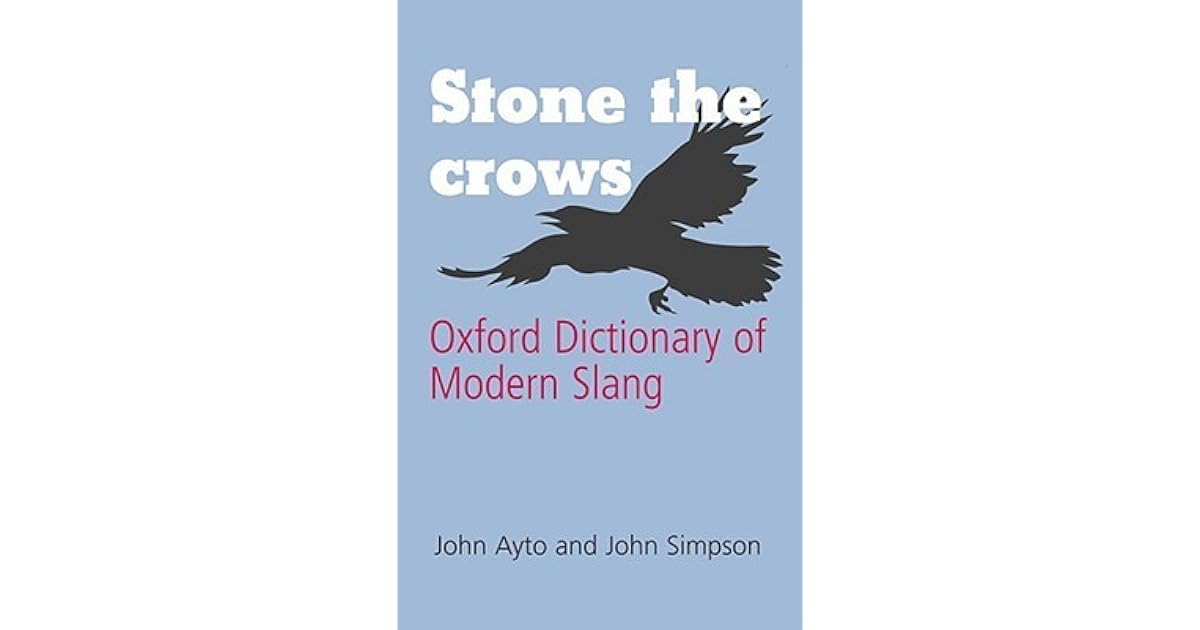 Stone the Crows Oxford Dictionary of Modern Slang by John Andrew Simpson