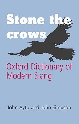 Stone the Crows: Oxford Dictionary of Modern Slang (Hardcover)