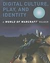 Digital Culture, Play, and Identity: A World of Warcraft Reader Digital Culture, Play, and Identity: A World of Warcraft Reader