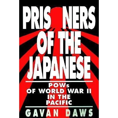 Prisoners Of The Japanese Pows Of World War Ii In The Pacific By Gavan Daws